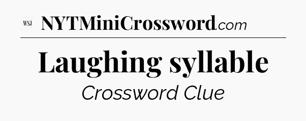 Laughing syllable - WSJ Crossword