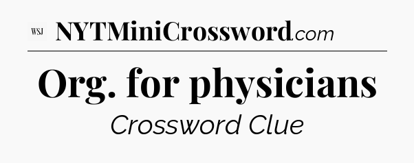 Org. for physicians - WSJ Crossword