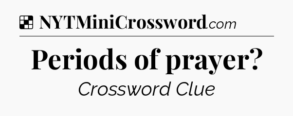 Solution: Periods of prayer - NYT Crossword