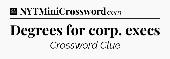 Degrees for corp. execs - LA Times Crossword