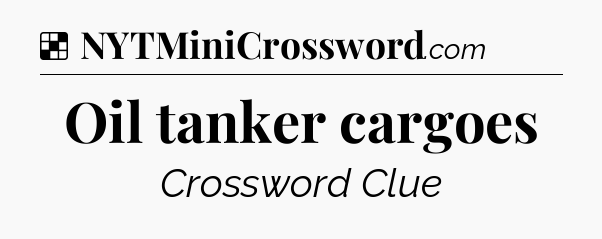 Solution: Oil tanker cargoes - NYT Crossword