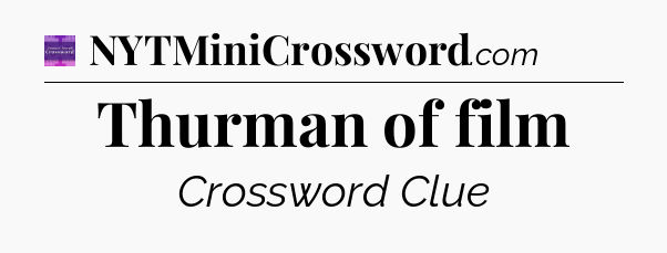Thurman of film - Thomas Joseph Crossword
