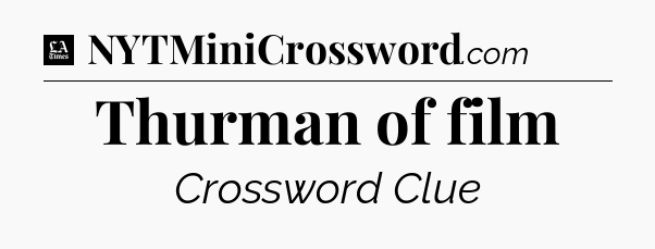 Thurman of film - LA Times Crossword