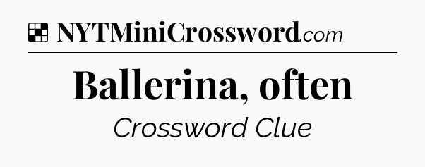 Solution: Ballerina, often - NYT Crossword