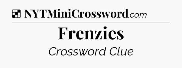 Solution: Frenzies - NYT Crossword