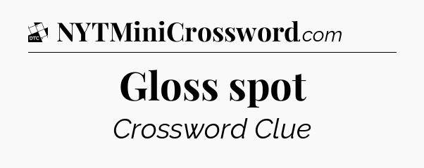Gloss spot - Daily Themed Mini Crossword
