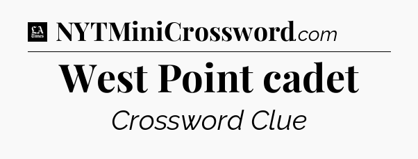 West Point cadet - LA Times Crossword