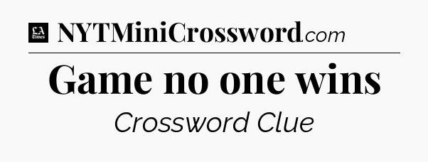 Game no one wins - LA Times Crossword