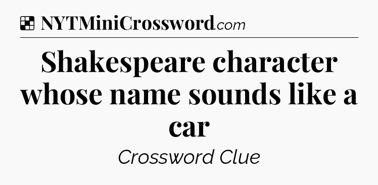 Solution: Shakespeare character whose name sounds like a car - NYT Crossword