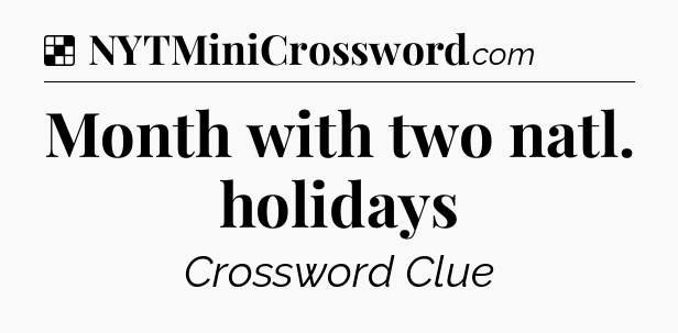 Solution: Month with two natl. holidays - NYT Crossword
