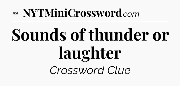 Sounds of thunder or laughter - WSJ Crossword