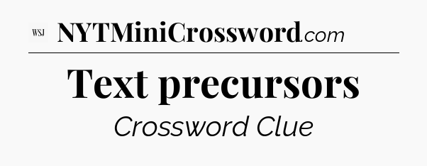 Text precursors - WSJ Crossword