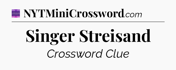 Singer Streisand - Thomas Joseph Crossword