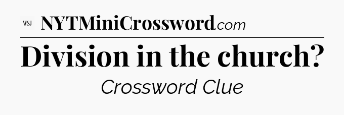 Division in the church - WSJ Crossword