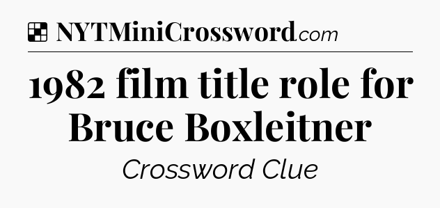 Solution: 1982 film title role for Bruce Boxleitner - NYT Crossword