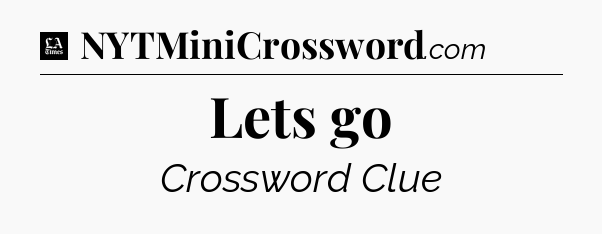 Lets go - LA Times Crossword