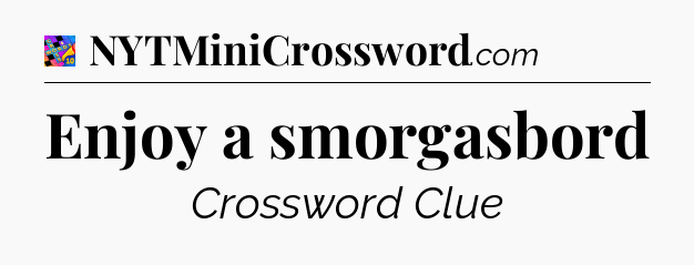Enjoy a smorgasbord Crossword Clue