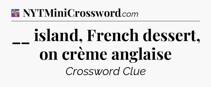 __ island, French dessert, on crème anglaise Codycross