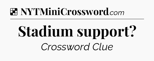 Solution: Stadium support - NYT Crossword