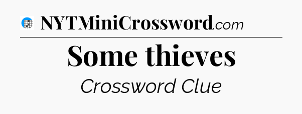 Some thieves Crossword Clue