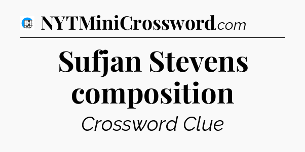 Sufjan Stevens composition Crossword Clue