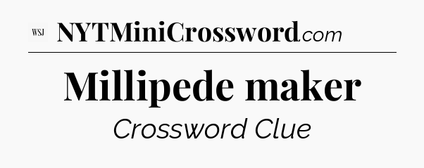 Millipede maker - WSJ Crossword