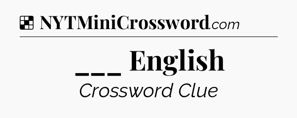 Solution: ___ English - NYT Crossword