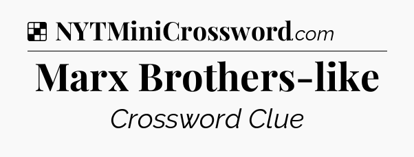 Solution: Marx Brothers-like - NYT Crossword