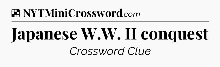 Solution: Japanese W.W. II conquest - NYT Crossword