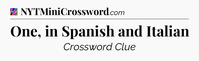 One, in Spanish and Italian Crossword Clue
