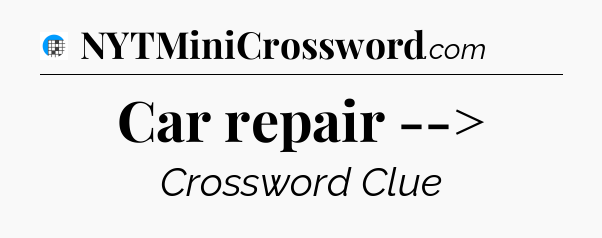 Car repair --> Crossword Clue
