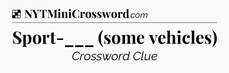 Solution: Sport-___ (some vehicles) - NYT Crossword