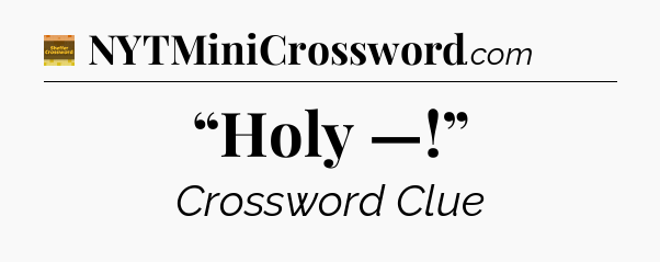 “Holy —!” - Eugene Sheffer Crossword