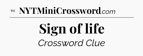 Sign of life - WSJ Crossword