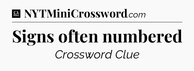 Signs often numbered - LA Times Crossword