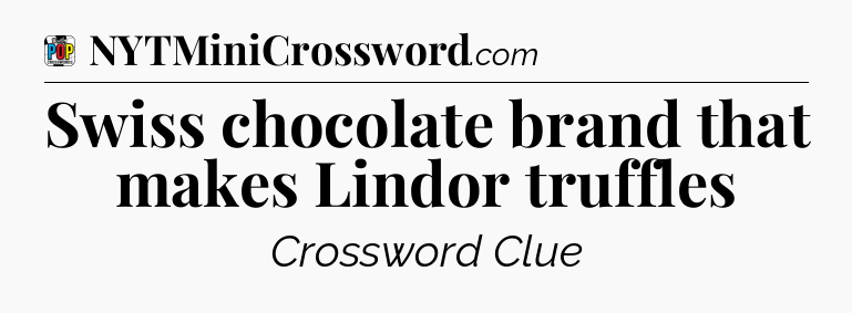 Swiss chocolate brand that makes Lindor truffles Crossword Clue