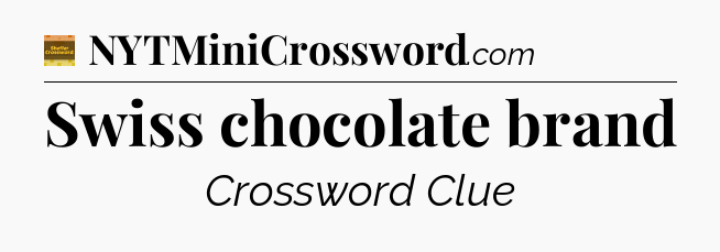 Swiss chocolate brand - Eugene Sheffer Crossword