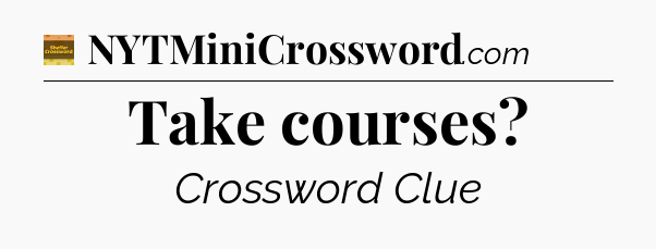 Take courses - Eugene Sheffer Crossword