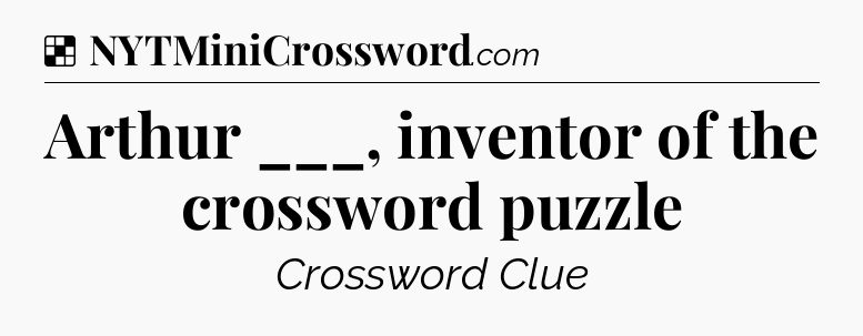 Solution: Arthur ___, inventor of the crossword puzzle - NYT Crossword