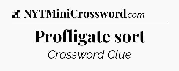 Solution: Profligate sort - NYT Crossword