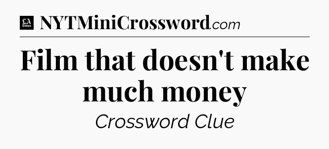 Film that doesn't make much money - LA Times Crossword