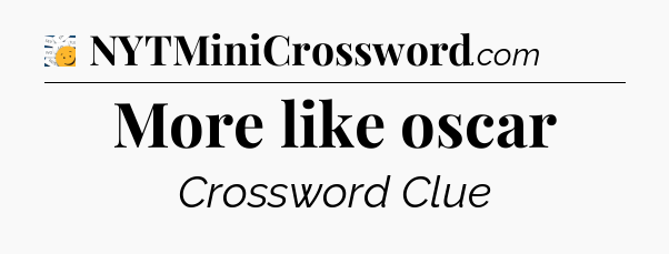 More like oscar - 7 Little Words