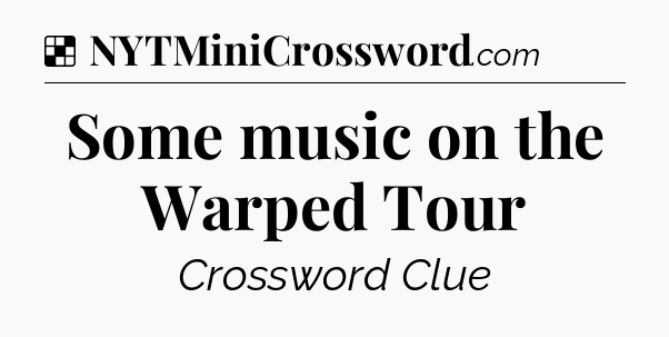 Solution: Some music on the Warped Tour - NYT Crossword