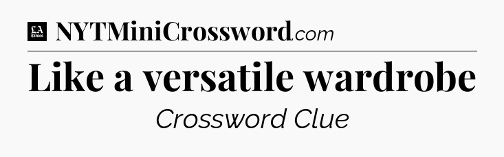 Like a versatile wardrobe - LA Times Crossword