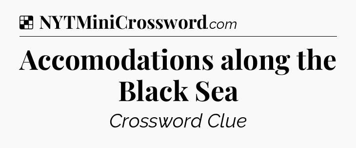 Solution: Accomodations along the Black Sea - NYT Crossword