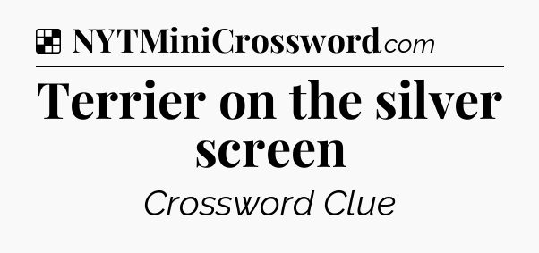 Solution: Terrier on the silver screen - NYT Crossword