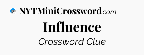 Influence Crossword Clue