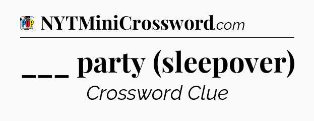 ___ party (sleepover) Crossword Clue