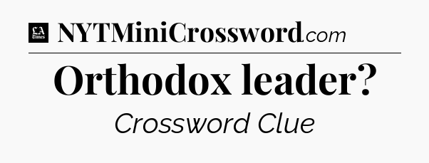 Orthodox leader - LA Times Crossword