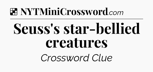 Solution: Seuss's star-bellied creatures - NYT Crossword